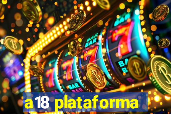 a18 plataforma